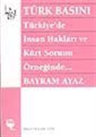 Türk Basını - Türkiye'de İnsan Hakları ve Kürt Sorunu Örneğinde..-