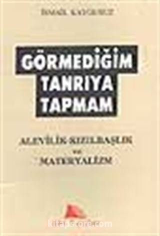 Görmediğim Tanrıya Tapmam