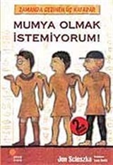 Mumya Olmak İstemiyorum! / Zamanda Gezinen Üç Kafadar