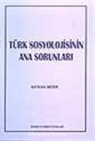 Türk Sosyolojisinin Ana Sorunları