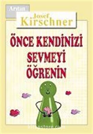 Önce Kendinizi Sevmeyi Öğrenin