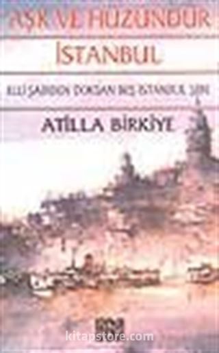 Aşk ve Hüzündür İstanbul / 50 Şairden 95 İstanbul Şiiri