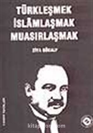 Türkleşmek İslâmlaşmak Muasırlaşmak