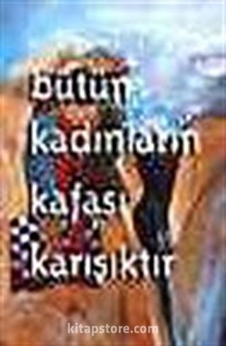 Bütün Kadınların Kafası Karışıktır