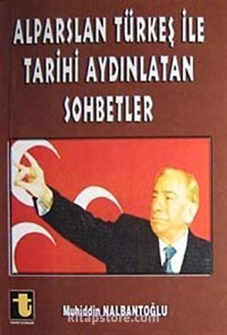 Alparslan Türkeş İle Tarihi Aydınlatan Sohbetler