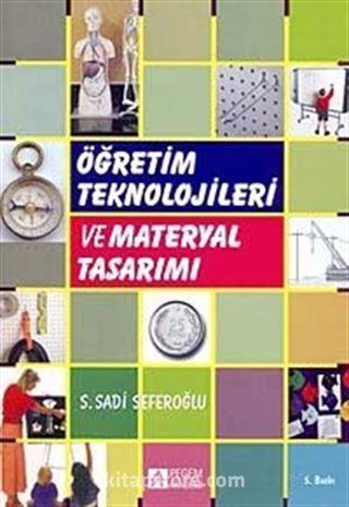 Öğretim Teknolojileri ve Materyal Tasarımı / S. Sadi Seferoğlu