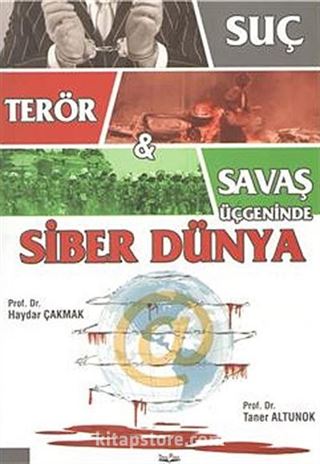 Suç - Terör - Savaş Üçgeninde Siber Dünya