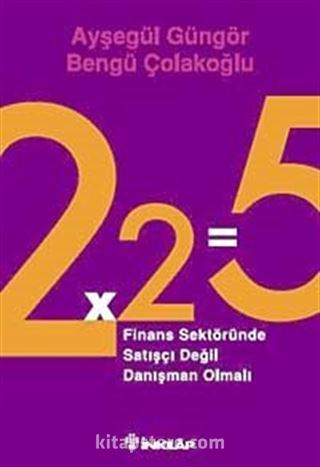 2x2=5 Finans Sektöründe Satışçı Değil Danışman Olmalı