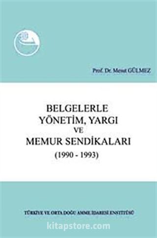 Belgelerle Yönetim, Yargı ve Memur Sendikaları (1990-1993)