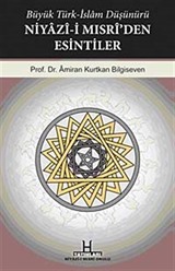 Büyük Türk-İslam Düşünürü Niyazi-i Mısri'den Esintiler