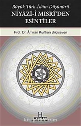 Büyük Türk-İslam Düşünürü Niyazi-i Mısri'den Esintiler