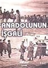 Anadolunun İşgali / (İstiklâl Savaşı Nasıl Oldu?)