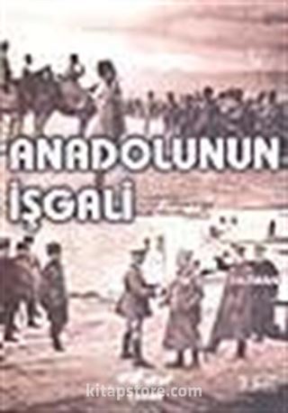 Anadolunun İşgali / (İstiklâl Savaşı Nasıl Oldu?)