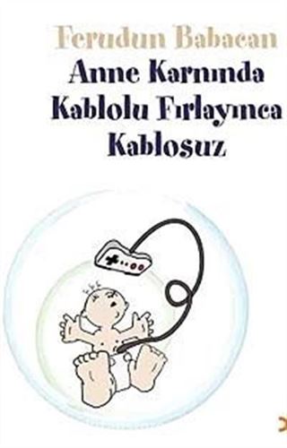 Anne Karnında Kablolu Fırlayınca Kablosuz