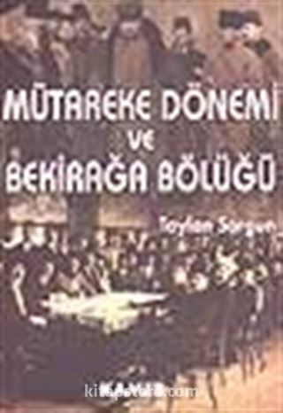 Mütareke Dönemi ve Bekirağa Bölüğü