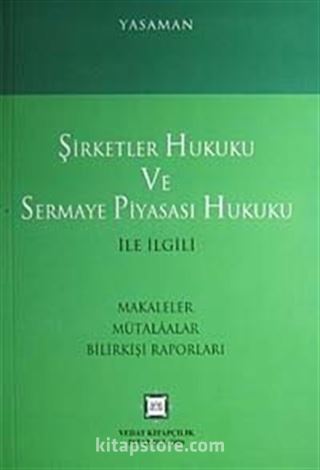 Şirketler Hukuku ve Sermaye Piyasası Hukuku İle İlgili Makaleler Mülakatlar Bilirkişi Raporları