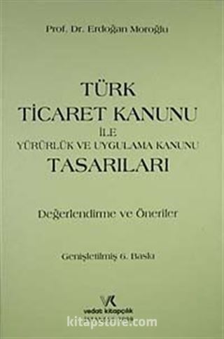 Türk Ticaret Kanunu ile Yürülük ve Uygulama Kanunu Tasarıları Değerlendirme ve Öneriler