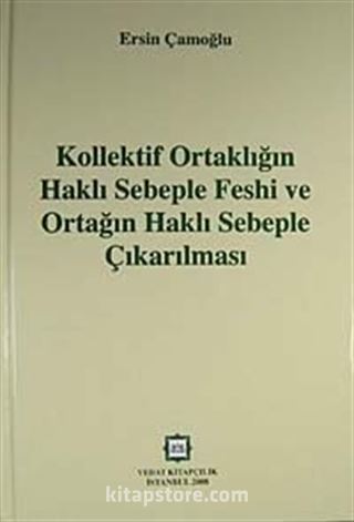 Kollektif Ortaklığın Haklı Sebeple Feshi ve Ortağın Haklı Sebeple Çıkarılması