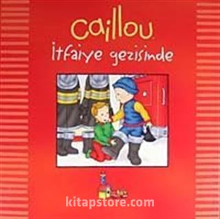 Caillou İtfaiye Gezisinde / Günlük Geziler