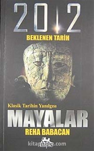 Klasik Tarihin Yanılgısı Mayalar