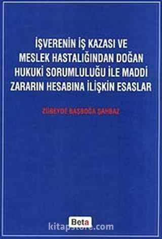 İşverenin İş Kazası ve Meslek Hastalığından Doğan Hukuki Sorumluluğu ile Maddi Zararın Hesabına İlişkin Esaslar