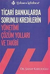 Ticari Bankalarda Sorunlu Kredilerin Yönetimi Çözüm Yolları ve Takibi