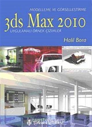 Modelleme ve Görselleştirme 3ds Max 2010 Uygulamalı Örnek Çizimler