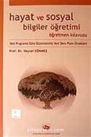 Hayat Bilgisi ve Sosyal Bilgiler Öğretimi Öğretmen Kılavuzu / Yeni Programa Göre Düzenlenmiş