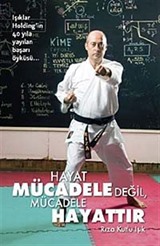 Hayat Mücadele Değil, Mücadele Hayattır