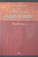 Kur'an, Hadis ve Risale-i Nurda Kader ile İrade