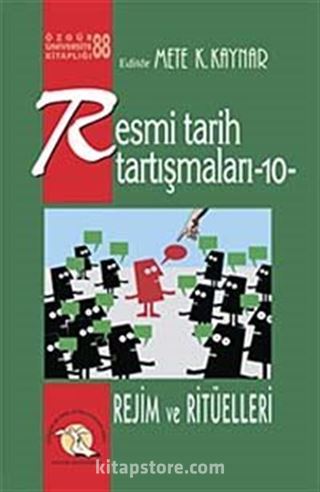 Resmi Tarih Tartışmaları 10 / Rejim ve Ritüelleri