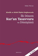 Kimlik ve Kitab İlişkisi Bağlamında İlk Dönem Kur'an Tasavvuru ve Dönüşümü