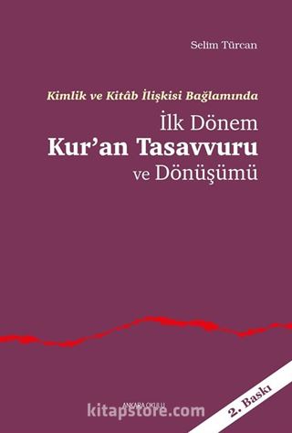 Kimlik ve Kitab İlişkisi Bağlamında İlk Dönem Kur'an Tasavvuru ve Dönüşümü