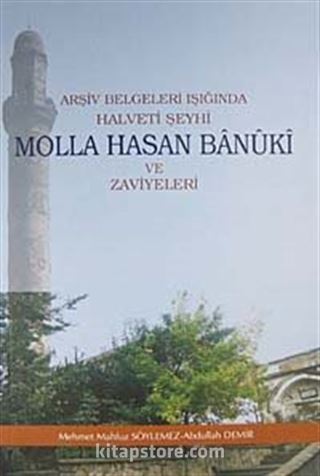 Arşiv Belgeleri Işığında Halveti Şeyhi Molla Hasan Banuki ve Zaviyeleri