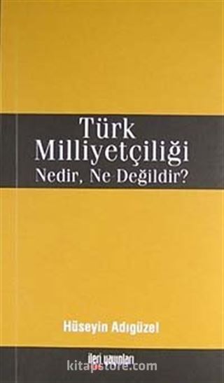 Türk Milliyetçiliği Nedir, Ne Değildir?