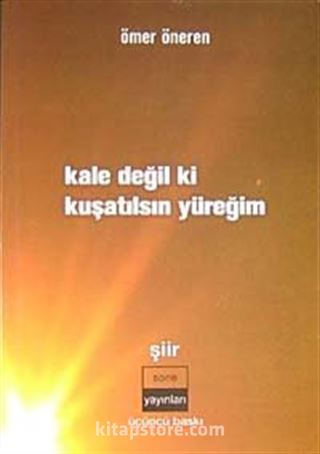 Kale Değil ki Kuşatılsın Yüreğim