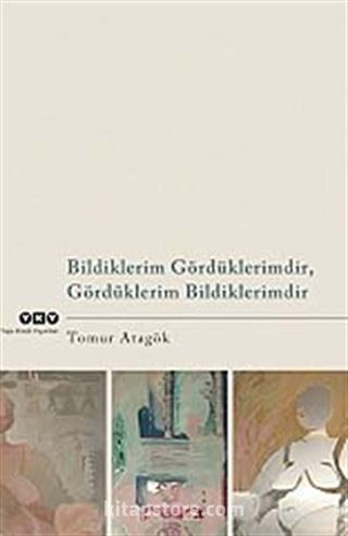 Bildiklerim Gördüklerimdir, Gördüklerim Bildiklerimdir