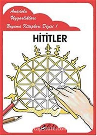 Hititler / Anadolu Uygarlıkları Boyama Kitapları Dizisi 1