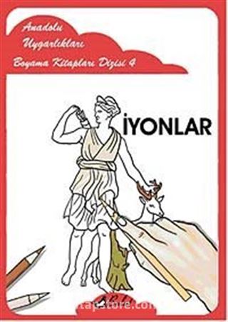 İyonlar / Anadolu Uygarlıkları Boyama Kitapları Dizisi 4