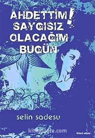 Ahdettim Saygısız Olacağım Bugün!