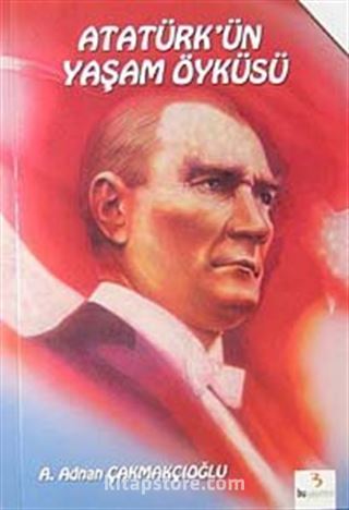 Atatürk'ün Yaşam Öyküsü