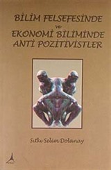 Bilim Felsefisinde ve Ekonomi Biliminde Anti Pozitivistler