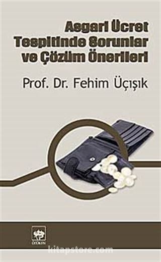 Asgari Ücret Tespitinde Sorunlar ve Çözüm Önerileri