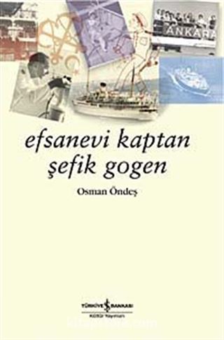 Efsanevi Kaptan Şefik Gogen