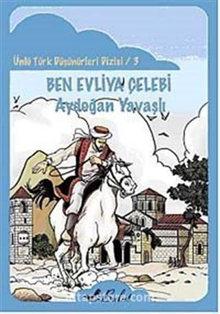 Ben Evliya Çelebi / Ünlü Türk Düşünürleri Dizisi 3