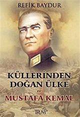 Küllerinden Doğan Ülke ve Mustafa Kemal