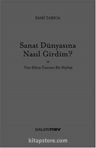 Sanat Dünyasına Nasıl Girdim ve Yves Klein Üzerine Bir Söyleşi