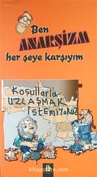 Ben Anarşizm Her Şeye Karşıyım