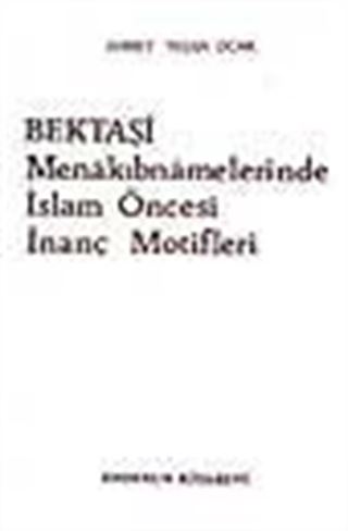 Bektaşi Menakıbnamelerinde İslam Öncesi İnanç Motifleri