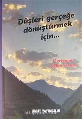 Düşleri Gerçeğe Dönüştürmek İçin...